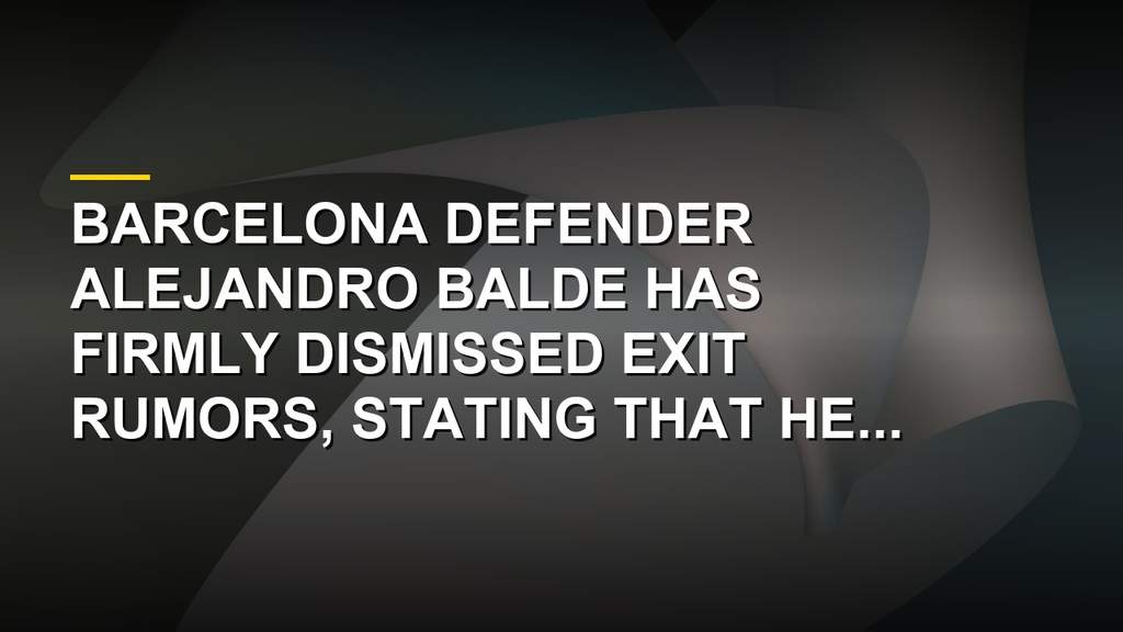 Alejandro Balde drops huge transfer hint about his Barcelona future