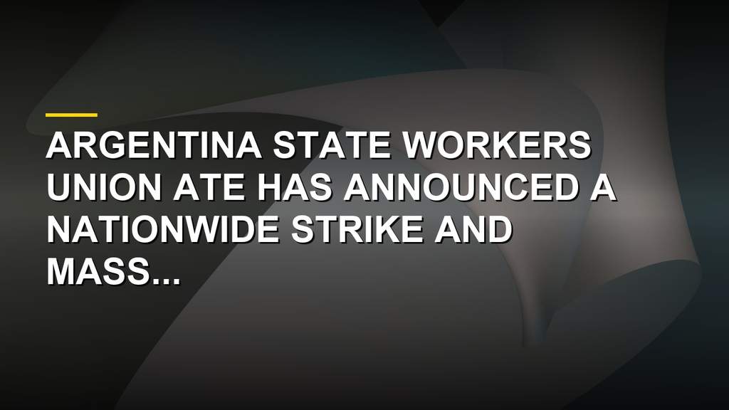 Argentina State Workers Launch Nationwide Strike And Mass Protests