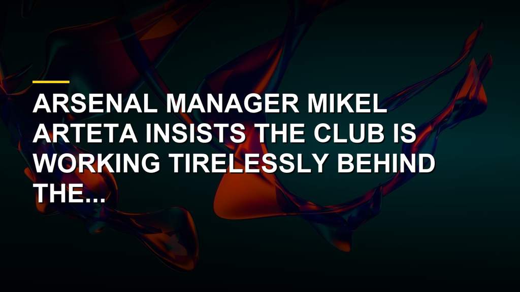 Arsenal Boss Mikel Arteta Breaks Silence On Shock Transfer Slump