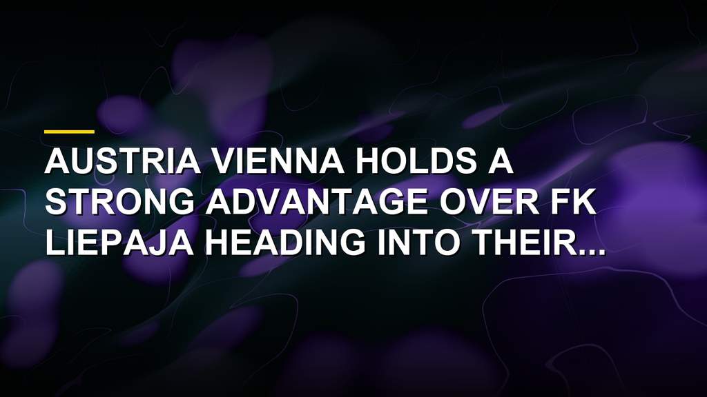 Austria Vienna Ready To Crush FK Liepaja In Conference League Showdown