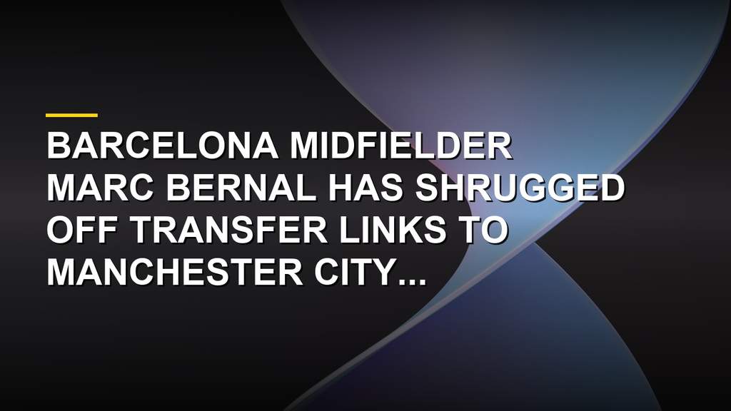 Barcelona Starlet Marc Bernal Shuts Down Transfer Rumours Instantly