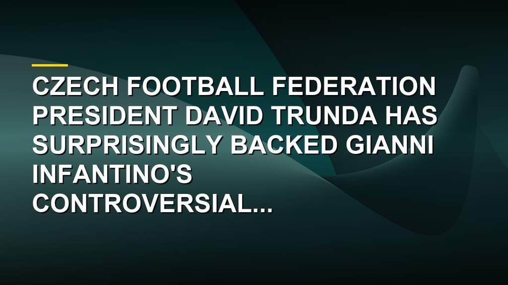 David Trunda supporting Gianni Infantino controversial FIFA commercial rights project