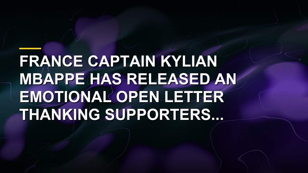 Kylian Mbappe writing an open letter to French supporters after the 2026 World Cup