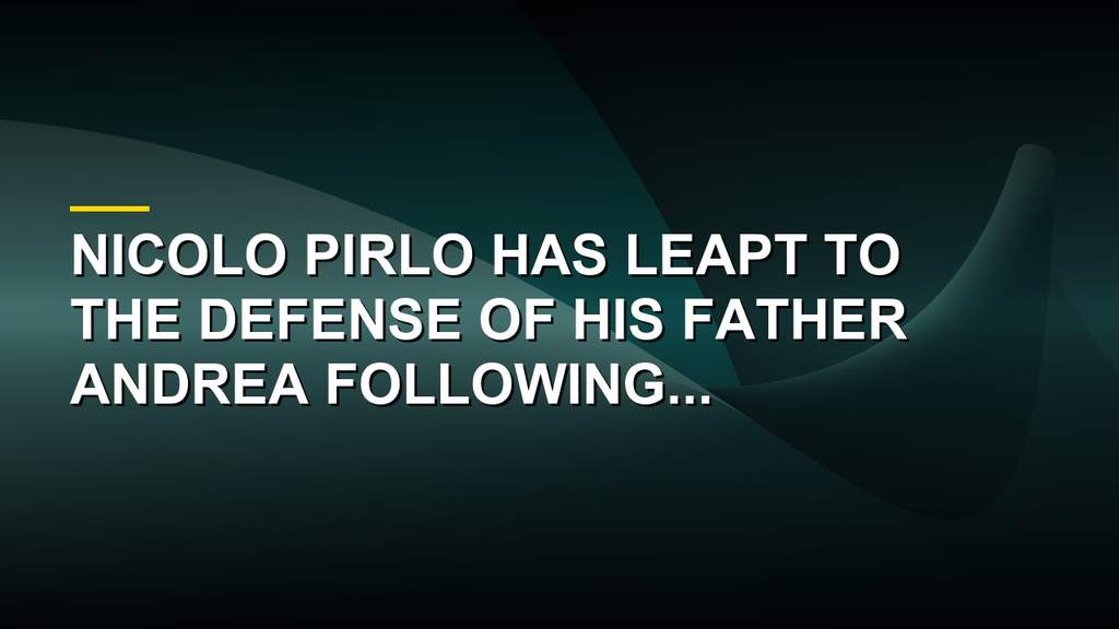 Nicolo Pirlo defends father Andrea Pirlo on social media amid Italy manager controversy