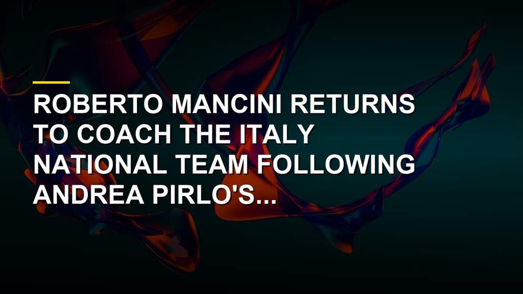 Roberto Mancini and Claudio Ranieri appointed for Italy national team management